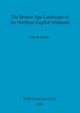 The Bronze Age Landscape of the Northern English Midlands, Mullin David