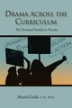 Drama Across the Curriculum, Gold C.M. Ph.D. Muriel