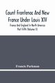 Count Frontenac And New France Under Louis Xiv; France And England In North America. Part Fifth (Volume Ii), Parkman Francis