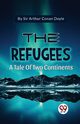 The Refugees A Tale Of Two Continents, Doyle Sir Arthur Conan