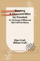 Running a Thousand Miles for Freedom; Or, The Escape of William and Ellen Craft from Slavery, Craft Ellen