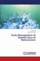 Early Management of Skeletal Class III Malocclusion, Gill Saran
