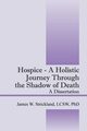 Hospice - A Holistic Journey Through the Shadow of Death, Strickland James W.