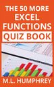 The 50 More Excel Functions Quiz Book, Humphrey M.L.