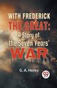 With Frederick The Great, G.A. Henty