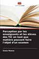 Perception par les enseignants et les l?ves des TIC en tant que mati?re pouvant faire l'objet d'un examen, Moono Siana