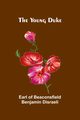 The Young Duke, Earl of Beaconsfield Benjamin Disraeli