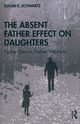 The Absent Father Effect on Daughters, Schwartz Susan E.