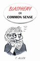 Blasphemy or Common Sense, Allen T.