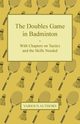 The Doubles Game in Badminton - With Chapters on Tactics and the Skills Needed, Various