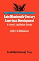 Late Nineteenth-Century American Development, Williamson Jeffrey G.