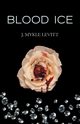 Blood Ice, Levitt J. Mykle