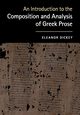 An Introduction to the Composition and Analysis of Greek             Prose, Dickey Eleanor