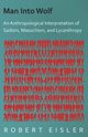 Man Into Wolf - An Anthropological Interpretation of Sadism, Masochism, and Lycanthropy, Eisler Robert