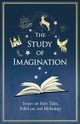 The Study of Imagination - Essays on Fairy Tales, Folk-Lore and Mythology, Various