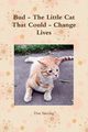 Bud - The Little Cat That Could - Change Lives, Seering Dan