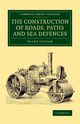The Construction of Roads, Paths and Sea Defences, Latham Frank