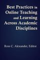 Best Practices in Online Teaching and Learning Across Academic Disciplines, 
