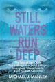 Still Waters Run Deep, Manley Michael  J.