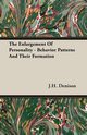 The Enlargement Of Personality - Behavior Patterns And Their Formation, Denison J.H.