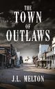 The Town Of Outlaws, Melton J.L.