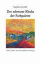 Der schwarze Klecks der Farbpalette, Schift Stefan