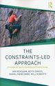 The Constraints-Led Approach, Renshaw Ian, Davids Keith, Newcombe Daniel, Roberts Will