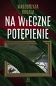 Na wieczne potpienie, Rogala Magorzata