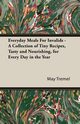 Everyday Meals For Invalids - A Collection of Tiny Recipes, Tasty and Nourishing, for Every Day in the Year, Tremel May