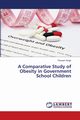 A Comparative Study of Obesity in Government School Children, Singh Poonam