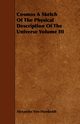 Cosmos A Sketch Of The Physical Description Of The Universe Volume III, Humboldt Alexander Von