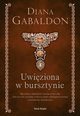 Uwiziona w bursztynie (elegancka edycja), Gabaldon Diana