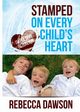 Stamped on Every Child's Heart, Dawson Rebecca