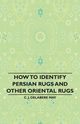 How to Identify Persian Rugs and Other Oriental Rugs, May C. J. Delabere