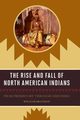 The Rise and Fall of North American Indians, Brandon William P.