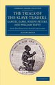 The Trials of the Slave Traders, Samuel Samo, Joseph Peters, and             William Tufft, Anonymous