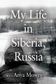 My Life in Siberia, Russia, Mowry Anya