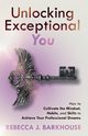 Unlocking Exceptional You, Barkhouse Rebecca  J.