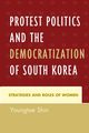 Protest Politics and the Democratization of South Korea, Shin Youngtae