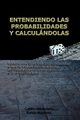 ENTENDIENDO LAS PROBABILIDADES Y CALCULNDOLAS, Barboianu Catalin