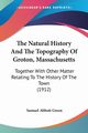 The Natural History And The Topography Of Groton, Massachusetts, Green Samuel Abbott