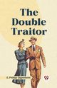 The Double Traitor, Phillips Oppenheim E.