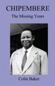 Chipembere. the Missing Years, Baker Colin