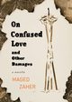 On Confused Love and Other Damages, Zaher Maged