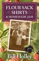 Flour Sack Shirts and Homemade Jam, Holley William L.