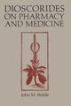 Dioscorides on Pharmacy and Medicine, Riddle John M.