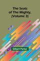 The Seats of the Mighty, (Volume 3), Parker Gilbert