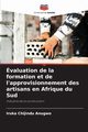 valuation de la formation et de l'approvisionnement des artisans en Afrique du Sud, Anugwo Iruka  Chijindu