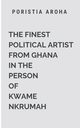 The Finest Political Artist From Ghana in The Person Of Kwame Nkrumah, Aroha P