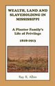 Wealth Land and Slaveholding in Mississippi, Albin Ray